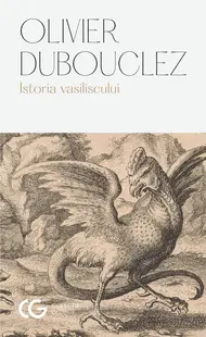 Istoria vasiliscului - Paperback - Olivier Dubouclez