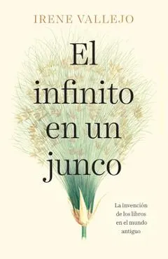 El Infinito En Un Junco / Infinityin a Reed: The Invention of Books in the Ancie NT World