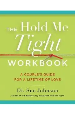 The Hold Me Tight Workbook: A Couple's Guide for a Lifetime of Love