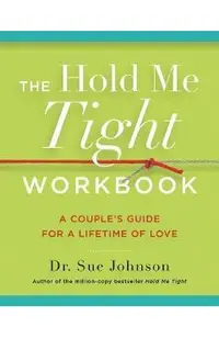 The Hold Me Tight Workbook: A Couple's Guide for a Lifetime of Love