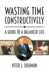 Wasting Time Constructively: A Guide to a Balanced Life