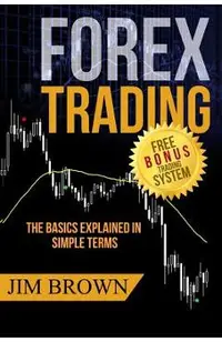 Forex Trading: The Basics Explained in Simple Terms