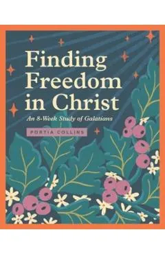 Finding Freedom in Christ: An 8-Week Study of Galatians