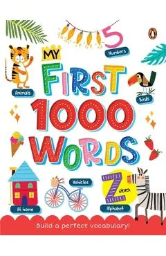 My First 1000 Words: Illustrated Picture Book to Learn 1000 Important Words Includes Body Parts, Things Around Us, Musical Instruments, Sports, Land F