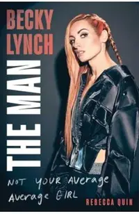 Becky Lynch: The Man: Not Your Average Average Girl