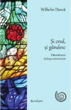 Si cred, si gandesc. Viitorul unui dialog controversat