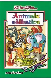 Sa invatam animale salbatice. Carte de colorat