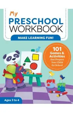 My Preschool Workbook: 101 Games & Activities That Prepare Your Child for School
