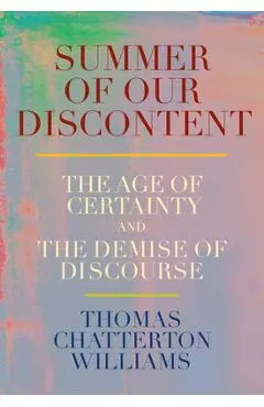 Summer of Our Discontent: The Age of Certainty and the Demise of Discourse