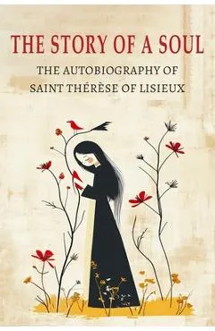The Story of a Soul: The Autobiography of St. Therese of Lisieux