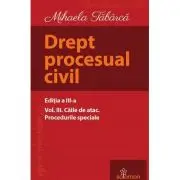 Drept procesual civil. Volumul 3. Caile de atac. Procedurile speciale. Editia a 3-a