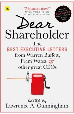 Dear Shareholder: The Best Executive Letters from Warren Buffett, Prem Watsa and Other Great Ceos