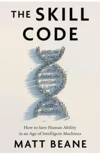The Skill Code: How to Save Human Ability in an Age of Intelligent Machines