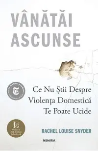 Vanatai ascunse: Ce nu stii despre violenta domestica te poate ucide