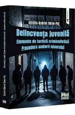 Delincventa juvenila. Elemente de tactica criminalistica
