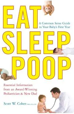 Eat, Sleep, Poop: A Common Sense Guide to Your Baby's First Year