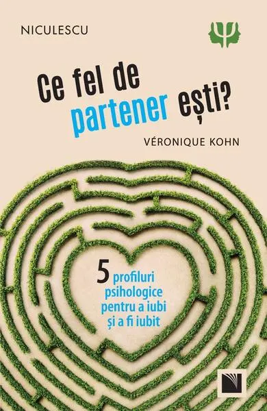 Ce fel de partener eşti? Cinci profiluri psihologice pentru a iubi şi a fi iubit - Paperback - Adèle van Eiszner, Véronique Kohn