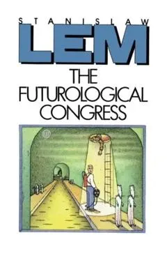 The Futurological Congress: From the Memoirs of Ijon Tichy
