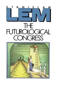The Futurological Congress: From the Memoirs of Ijon Tichy