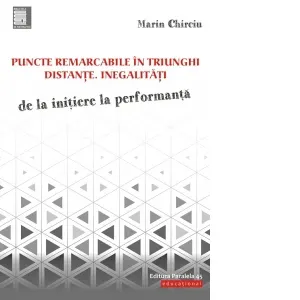 Puncte remarcabile in triunghi. Distante. Inegalitati. De la initiere la performanta