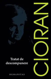 Tratat de descompunere - Paperback brosat - Emil Cioran