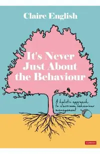 It′s Never Just about the Behaviour: A Holistic Approach to Classroom Behaviour Management