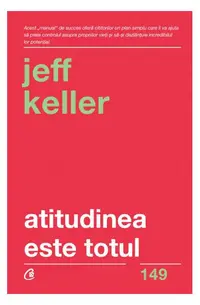 Atitudinea este totul - Paperback brosat - Jeff Keller