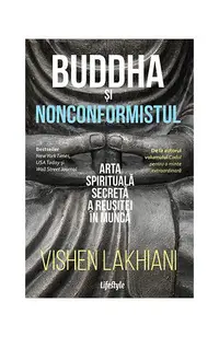 Buddha și nonconformistul. Arta spirituală secretă a reușitei în muncă - Paperback brosat - Vishen Lakhiani