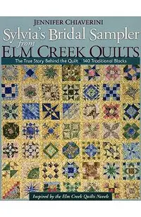 Sylvia's Bridal Sampler from ELM Creek Quilts-Print on Demand Edition: The True Story Behind the Quilt - 140 Traditional Blocks