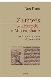 eBook Zalmoxis de la Herodot la Mircea Eliade. Istorii despre un zeu al pretextului