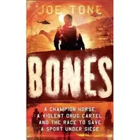 Bones : A Story of Brothers, a Champion Horse and the Race to Stop America's Most Brutal Cartel