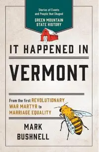 It Happened in Vermont: Stories of Events and People that Shaped Green Mountain State History, Second Edition