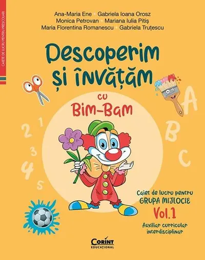 Descoperim și învățăm cu Bim-Bam. Caiet de lucru pentru GRUPA MIJLOCIE (Vol. 1) - Paperback - Ana-Maria Ene, Gabriela Ioana Orosz, Monica Petrovan, Mariana Iulia Pitiș, Maria Florentina Romanescu, Gabriela Truțescu