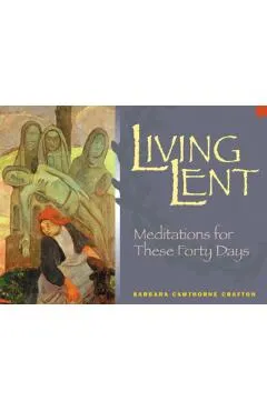 Living Lent: Meditations for These Forty Days