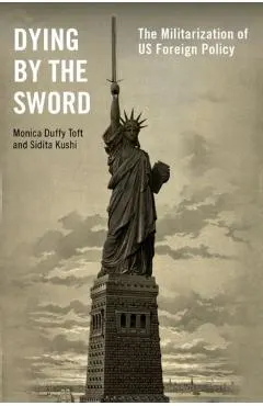 Dying by the Sword: The Militarization of Us Foreign Policy