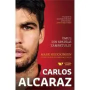 Carlos Alcaraz. Omul din spatele zambetului