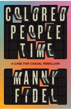 Colored People Time: A Case for (Casual) Rebellion