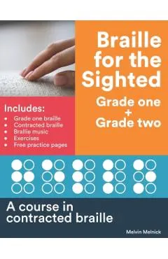Braille for the Sighted (Grade one + Grade two): A course in contracted braille