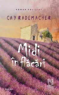 Midi în flăcări. Căpitanul Roger Blanc în Provence - Paperback brosat - Cay Rademacher