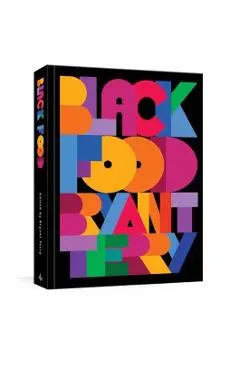 Black Food: Stories, Art, and Recipes from Across the African Diaspora [A Cookbook]