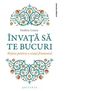 Invata sa te bucuri. Reteta pentru o viata frumoasa