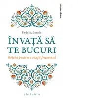 Invata sa te bucuri. Reteta pentru o viata frumoasa