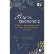 Ranile emotionale. Cum sa devenim mai buni prin ceea ce ne provoaca suferinta