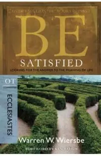 Be Satisfied: Looking for the Answer to the Meaning of Life: OT Commentary: Ecclesiastes