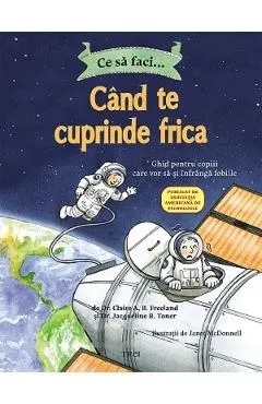 Ce sa faci... cand te cuprinde frica - Dr. Claire A.B. Freeland, Dr. Jacqueline B. Toner