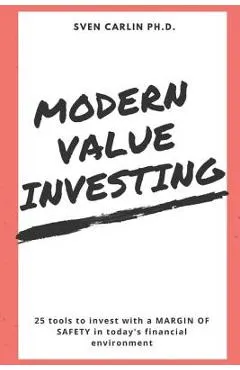 Modern Value Investing: 25 Tools to Invest with a Margin of Safety in Today's Financial Environment