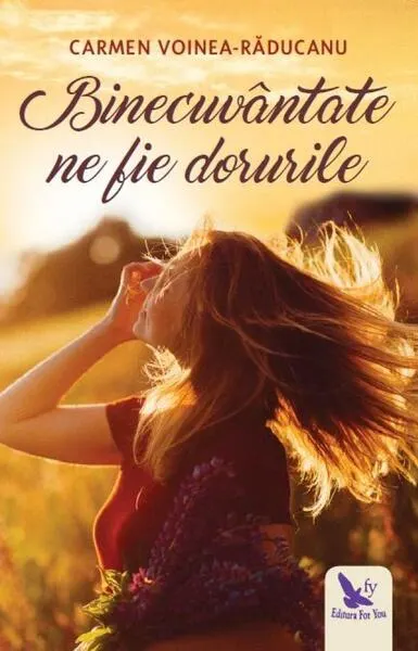 Binecuvântate ne fie dorurile - Paperback brosat - Carmen Voinea-Răducanu
