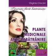 Tinerete fara batranete. Plante medicinale anti-imbatranire