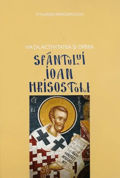 Viața, activitatea și opera Sfântului Ioan Hrisostom - Hardcover - Stelianos Papadopoulos