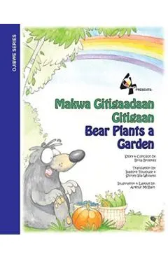 Bear Plants A Garden / Makwa Gitigaadaan Gitigaan: Makwa Gitigaadaan Gitigaan